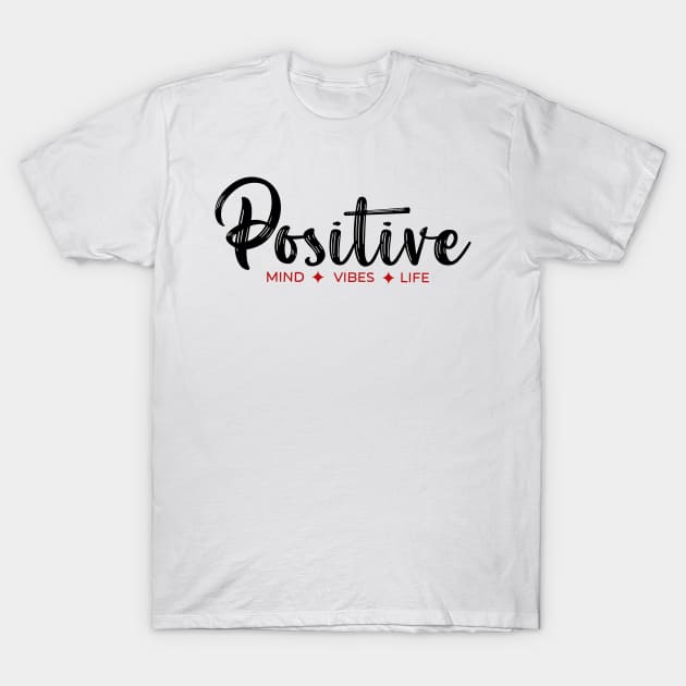 Positive Mind Vibes Life T-Shirt by lahuwasi